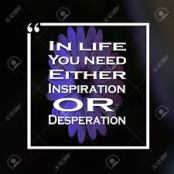 Desperation or Inspiration